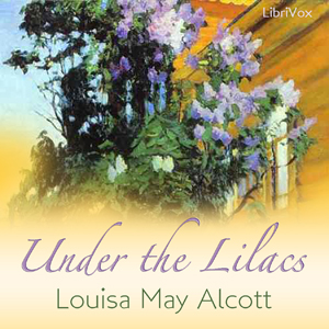 Under the Lilacs - Louisa May Alcott - Free Audio Books Online Audiobooks in English