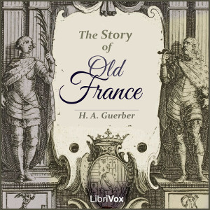 The Story of Old France - H. A. GUERBER - Free Audio Books Online Audiobooks in English