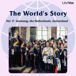The World’s Story Volume VII: Germany, the Netherlands and Switzerland - Eva March Tappan - Free Audio Books Online Audiobooks in English