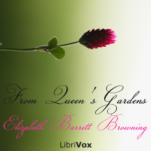 From Queen's Gardens - Elizabeth Barrett Browning - Free Audio Books Online Audiobooks in English