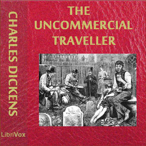 The Uncommercial Traveller - Charles Dickens - Free Audio Books Online Audiobooks in English