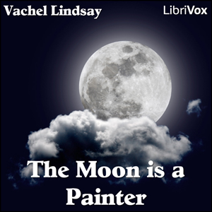 The Moon is a Painter - Vachel Lindsay - Free Audio Books Online Audiobooks in English