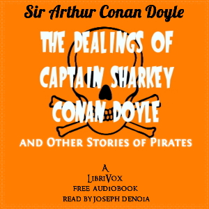 The Dealings of Captain Sharkey and Other Stories of Pirates - Sir Arthur Conan Doyle - Free Audio Books Online Audiobooks in English