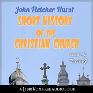 Short History of the Christian Church - John Fletcher HURST - Free Audio Books Online Audiobooks in English