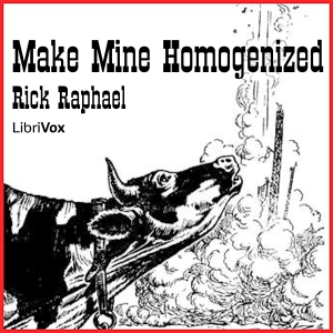 Make Mine Homogenized - Rick Raphael - Free Audio Books Online Audiobooks in English