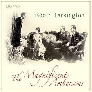 The Magnificent Ambersons (Growth Trilogy Vol 2) Version 2 - Booth Tarkington - Free Audio Books Online Audiobooks in English
