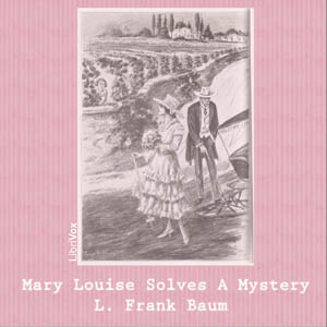 Mary Louise Solves a Mystery - L. Frank Baum - Free Audio Books Online Audiobooks in English