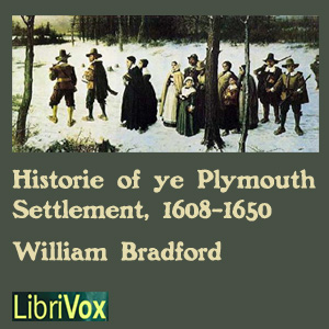 Bradford's History of the Plymouth Settlement, 1608-1650 - William BRADFORD - Free Audio Books Online Audiobooks in English