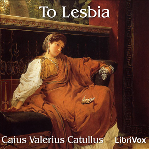 To Lesbia - Gaius Valerius CATULLUS - Free Audio Books Online Audiobooks in English