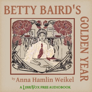 Betty Baird's Golden Year - Anna Hamlin Weikel - Free Audio Books Online Audiobooks in English