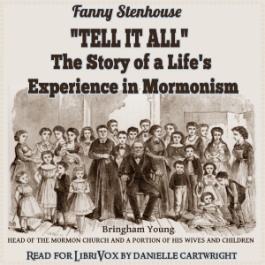 ''Tell It All'': The Story of a Life's Experience in Mormonism - Fanny Stenhouse - Free Audio Books Online Audiobooks in English