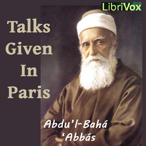 Talks by Abdul Baha Given in Paris - Abdu’l-Bahá ‘Abbás - Free Audio Books Online Audiobooks in English