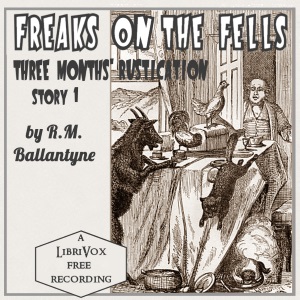 Freaks on the Fells: Three Months' Rustication, Story 1 - R. M. Ballantyne - Free Audio Books Online Audiobooks in English