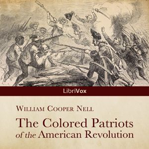 The Colored Patriots of the American Revolution - William Cooper Nell - Free Audio Books Online Audiobooks in English