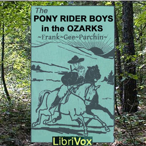 The Pony Rider Boys in the Ozarks - Frank Gee Patchin - Free Audio Books Online Audiobooks in English