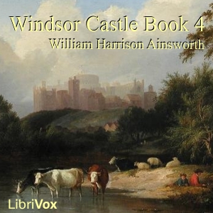 Windsor Castle, Book 4 - William Harrison Ainsworth - Free Audio Books Online Audiobooks in English