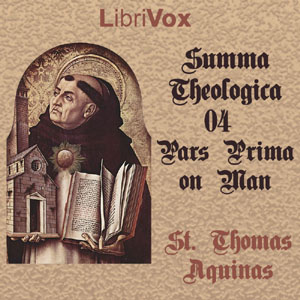 Summa Theologica - 04 Pars Prima, On Man - Saint Thomas Aquinas - Free Audio Books Online Audiobooks in English