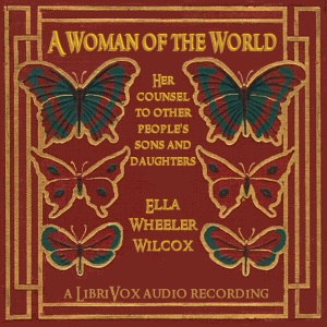 A Woman of the World: Her Counsel to Other People's Sons and Daughters - Ella Wheeler Wilcox - Free Audio Books Online Audiobooks in English