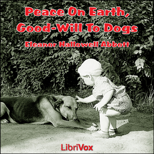Peace On Earth, Good-Will to Dogs - Eleanor Hallowell Abbott - Free Audio Books Online Audiobooks in English