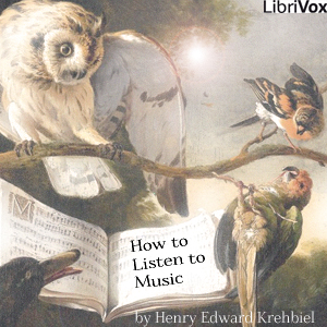 How to Listen to Music - Henry Edward Krehbiel - Free Audio Books Online Audiobooks in English