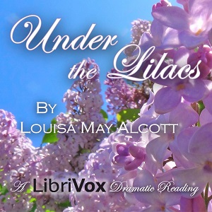 Under the Lilacs (version 3, dramatic reading) - Louisa May Alcott - Free Audio Books Online Audiobooks in English