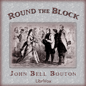 Round the Block - John Bell Bouton - Free Audio Books Online Audiobooks in English