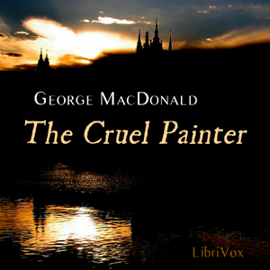 The Cruel Painter - George MacDonald - Free Audio Books Online Audiobooks in English