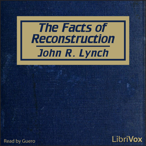 The Facts of Reconstruction - John R. Lynch - Free Audio Books Online Audiobooks in English