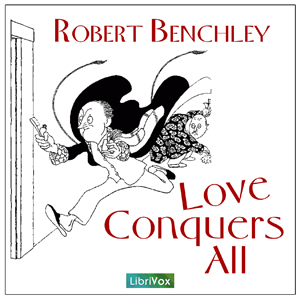 Love Conquers All - Robert C. BENCHLEY - Free Audio Books Online Audiobooks in English