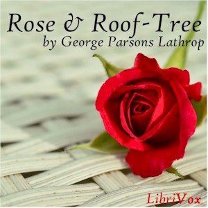 Rose and Roof-Tree - George Parsons Lathrop - Free Audio Books Online Audiobooks in English