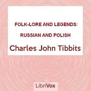 Folk-lore and Legends: Russian and Polish - Charles John Tibbits - Free Audio Books Online Audiobooks in English