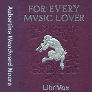 For Every Music Lover - Aubertine Woodward Moore - Free Audio Books Online Audiobooks in English