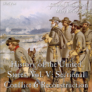 History of the United States, Vol. V: Sectional Conflict & Reconstruction - Charles Austin Beard - Free Audio Books Online Audiobooks in English