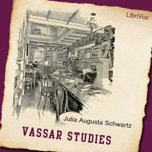Vassar Studies - Julia Augusta Schwartz - Free Audio Books Online Audiobooks in English