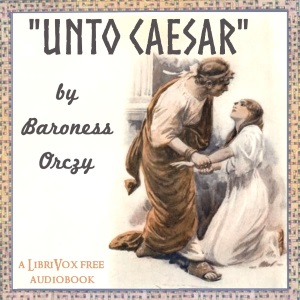 Unto Caesar - Baroness Orczy - Free Audio Books Online Audiobooks in English