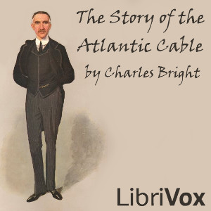 The Story of the Atlantic Cable - Sir Charles Bright - Free Audio Books Online Audiobooks in English