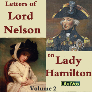 The Letters of Lord Nelson to Lady Hamilton, Volume II - Horatio Nelson - Free Audio Books Online Audiobooks in English