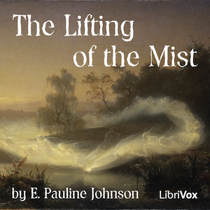 The Lifting Of The Mist - E. Pauline Johnson - Free Audio Books Online Audiobooks in English