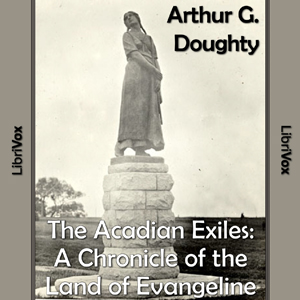 Chronicles of Canada Volume 09  - The Acadian Exiles: A Chronicle of the Land of Evangeline - Arthur G. Doughty - Free Audio Books Online Audiobooks in English