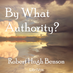 By What Authority? - Robert Hugh Benson - Free Audio Books Online Audiobooks in English
