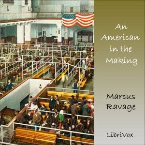 An American in the Making, the Life Story of an Immigrant - Marcus Eli Ravage - Free Audio Books Online Audiobooks in English