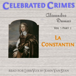 Celebrated Crimes, Vol. 5: Part 2: La Constantin - Alexandre Dumas - Free Audio Books Online Audiobooks in English