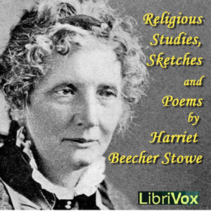 Religious Studies, Sketches and Poems - Harriet Beecher Stowe - Free Audio Books Online Audiobooks in English