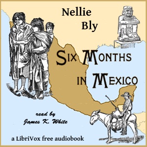 Six Months In Mexico - Nellie Bly - Free Audio Books Online Audiobooks in English