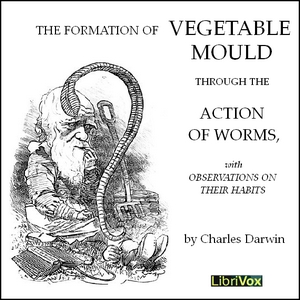 The Formation of Vegetable Moulds through the Action of Worms with Observations on their Habits - Charles Darwin - Free Audio Books Online Audiobooks in English