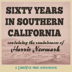 Sixty Years in Southern California 1853-1913 - Harris Newmark - Free Audio Books Online Audiobooks in English