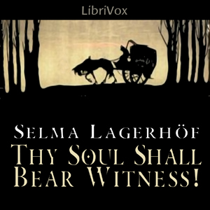 Thy Soul Shall Bear Witness! - Selma Lagerlöf - Free Audio Books Online Audiobooks in English