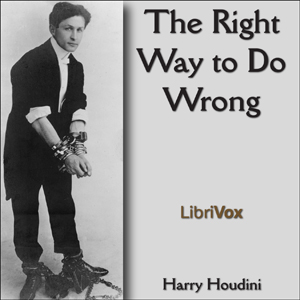 The Right Way to Do Wrong - Harry Houdini - Free Audio Books Online Audiobooks in English