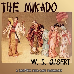 The Mikado, Or The Town of Titipu (version 2) - W. S. Gilbert - Free Audio Books Online Audiobooks in English