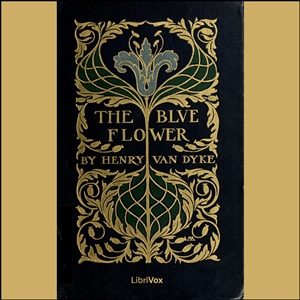 The Blue Flower - Henry van Dyke - Free Audio Books Online Audiobooks in English